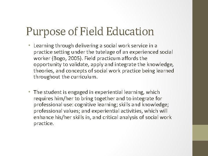 Purpose of Field Education • Learning through delivering a social work service in a