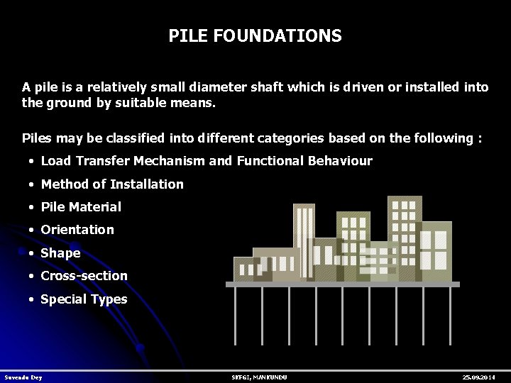 PILE FOUNDATIONS A pile is a relatively small diameter shaft which is driven or