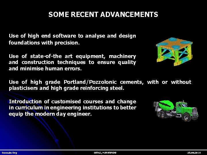 SOME RECENT ADVANCEMENTS Use of high end software to analyse and design foundations with