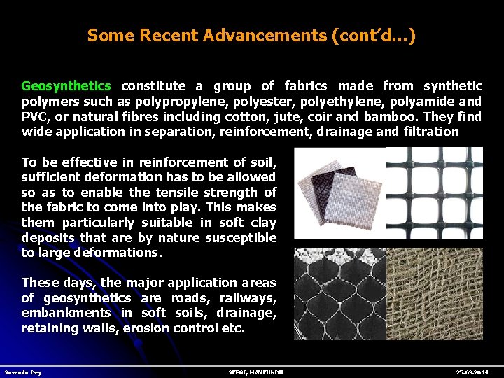 Some Recent Advancements (cont’d…) Geosynthetics constitute a group of fabrics made from synthetic polymers