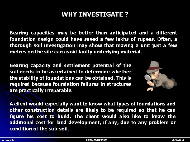 WHY INVESTIGATE ? Bearing capacities may be better than anticipated and a different foundation