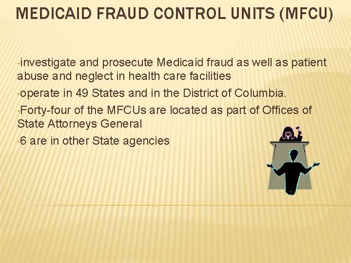 MEDICAID FRAUD CONTROL UNITS (MFCU) • investigate and prosecute Medicaid fraud as well as MEDICAID FRAUD CONTROL UNITS (MFCU) • investigate and prosecute Medicaid fraud as well as