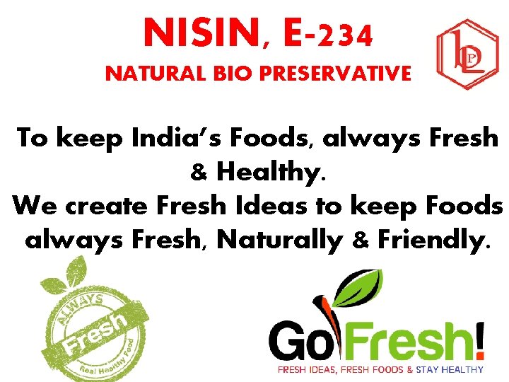 NISIN, E-234 NATURAL BIO PRESERVATIVE To keep India’s Foods, always Fresh & Healthy. We