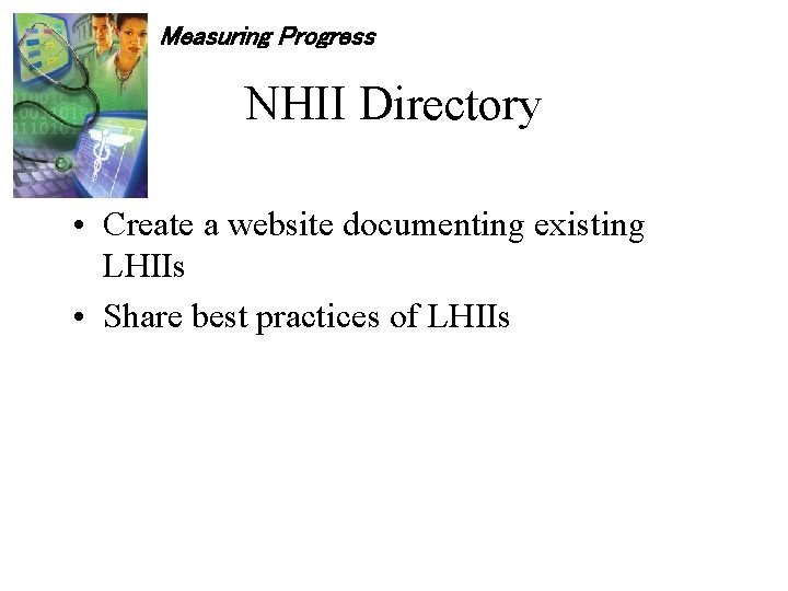 Measuring Progress NHII Directory • Create a website documenting existing LHIIs • Share best