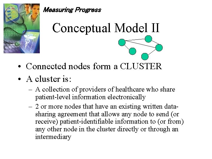 Measuring Progress Conceptual Model II • Connected nodes form a CLUSTER • A cluster