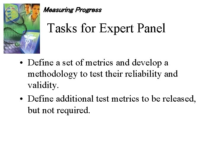 Measuring Progress Tasks for Expert Panel • Define a set of metrics and develop