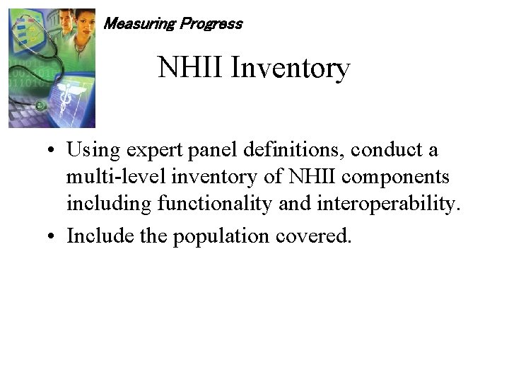 Measuring Progress NHII Inventory • Using expert panel definitions, conduct a multi-level inventory of