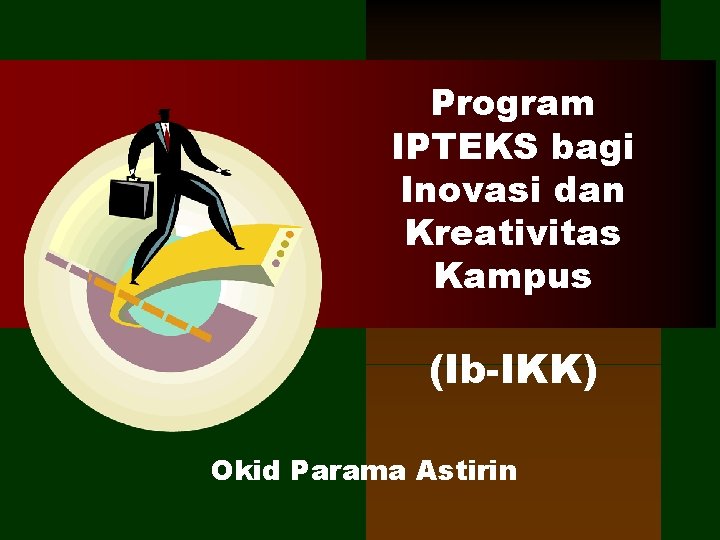 Program IPTEKS bagi Inovasi dan Kreativitas Kampus (Ib-IKK) Okid Parama Astirin 