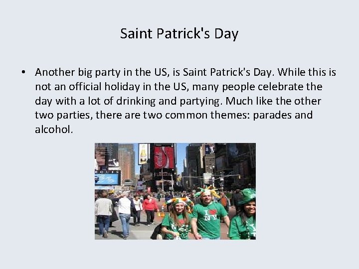 Saint Patrick's Day • Another big party in the US, is Saint Patrick's Day.