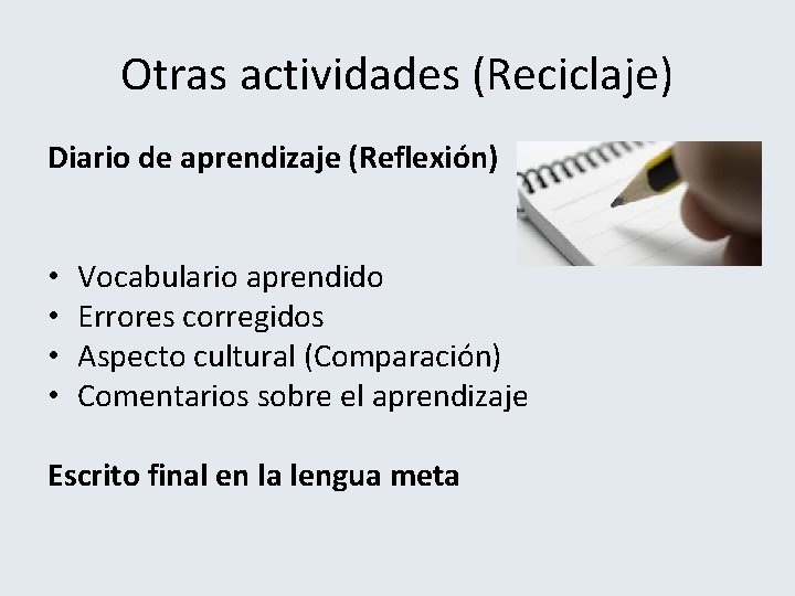 Otras actividades (Reciclaje) Diario de aprendizaje (Reflexión) • • Vocabulario aprendido Errores corregidos Aspecto