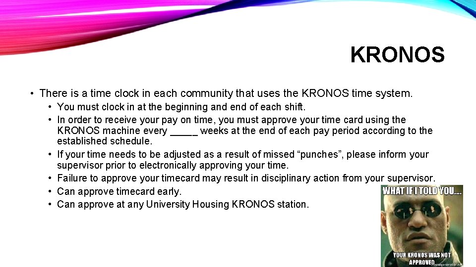 KRONOS • There is a time clock in each community that uses the KRONOS