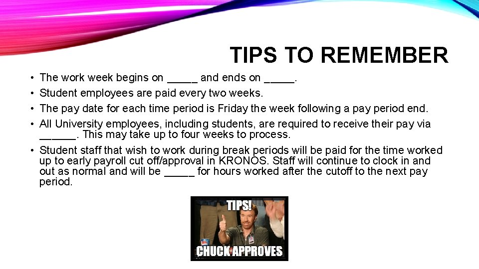 TIPS TO REMEMBER • • The work week begins on _____ and ends on