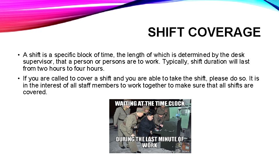 SHIFT COVERAGE • A shift is a specific block of time, the length of