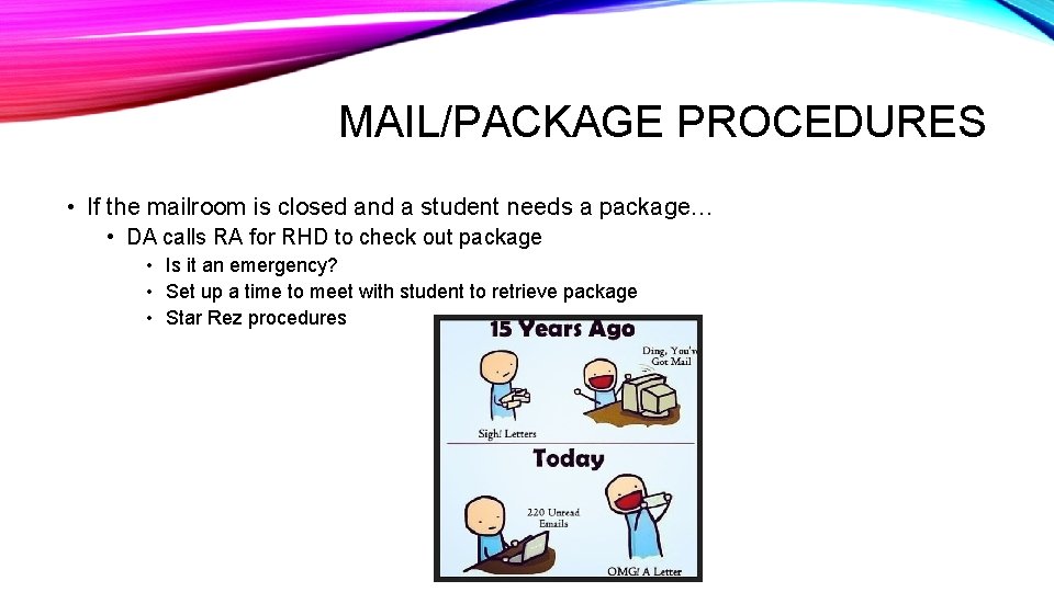 MAIL/PACKAGE PROCEDURES • If the mailroom is closed and a student needs a package…
