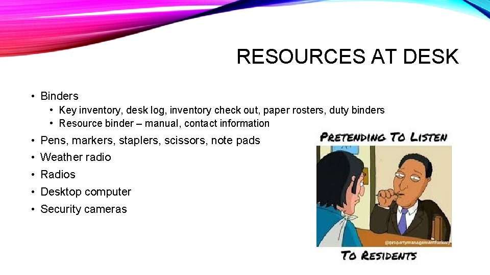 RESOURCES AT DESK • Binders • Key inventory, desk log, inventory check out, paper