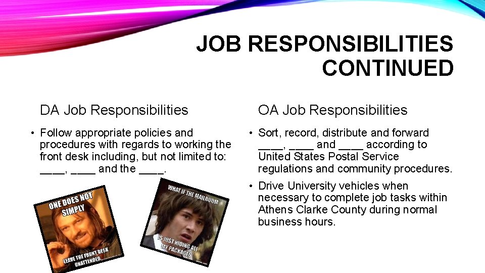 JOB RESPONSIBILITIES CONTINUED DA Job Responsibilities • Follow appropriate policies and procedures with regards