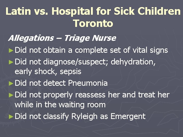 Latin vs. Hospital for Sick Children Toronto Allegations – Triage Nurse ► Did not