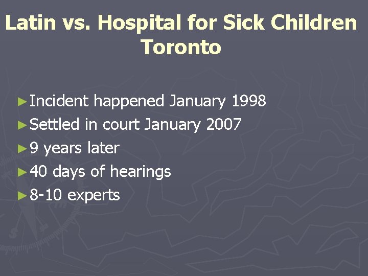 Latin vs. Hospital for Sick Children Toronto ► Incident happened January 1998 ► Settled