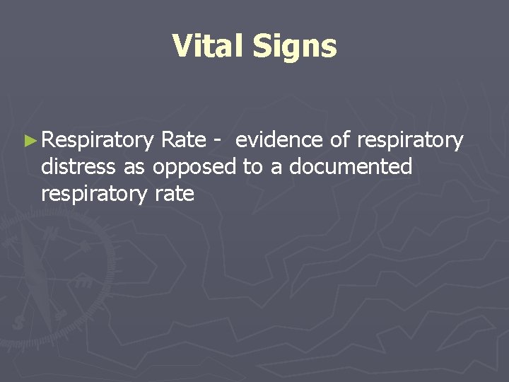 Vital Signs ► Respiratory Rate - evidence of respiratory distress as opposed to a