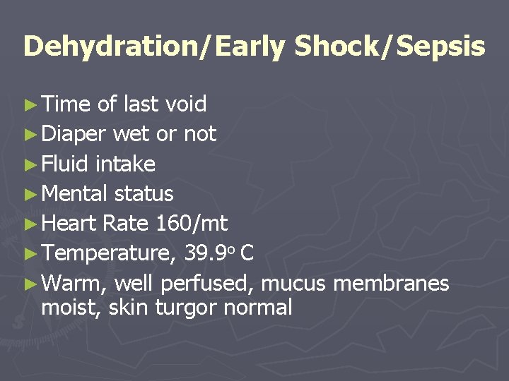 Dehydration/Early Shock/Sepsis ► Time of last void ► Diaper wet or not ► Fluid