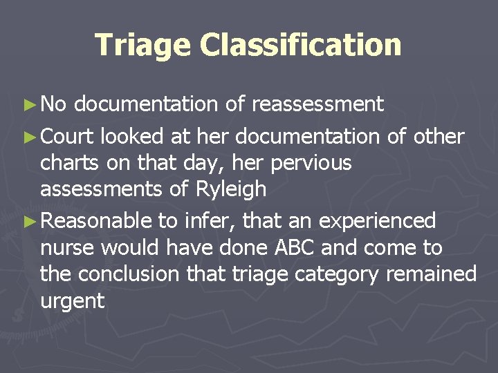 Triage Classification ► No documentation of reassessment ► Court looked at her documentation of