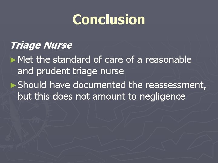 Conclusion Triage Nurse ► Met the standard of care of a reasonable and prudent