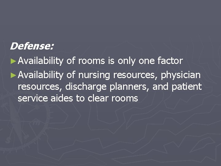 Defense: ► Availability of rooms is only one factor ► Availability of nursing resources,