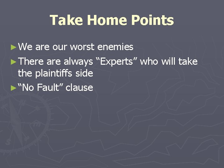 Take Home Points ► We are our worst enemies ► There always “Experts” who