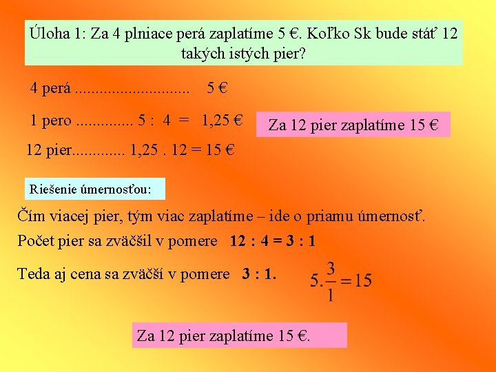 Úloha 1: Za 4 plniace perá zaplatíme 5 €. Koľko Sk bude stáť 12