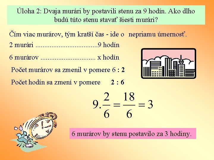 Úloha 2: Dvaja murári by postavili stenu za 9 hodín. Ako dlho budú túto