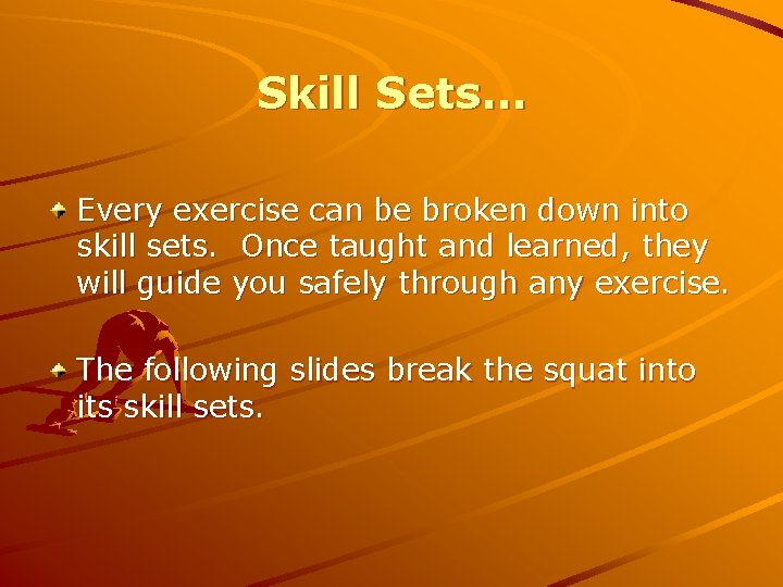 Skill Sets… Every exercise can be broken down into skill sets. Once taught and