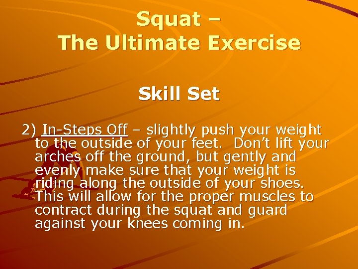 Squat – The Ultimate Exercise Skill Set 2) In-Steps Off – slightly push your
