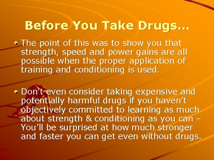 Before You Take Drugs… The point of this was to show you that strength,
