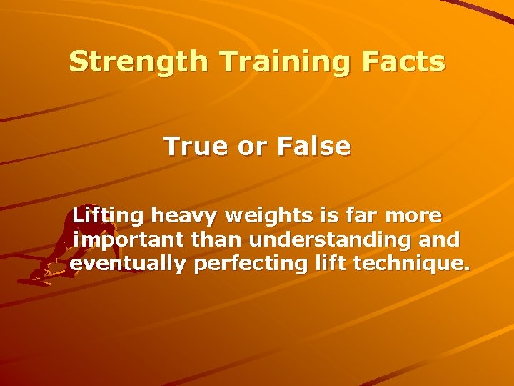 Strength Training Facts True or False Lifting heavy weights is far more important than