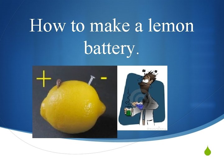 How to make a lemon battery S Materials