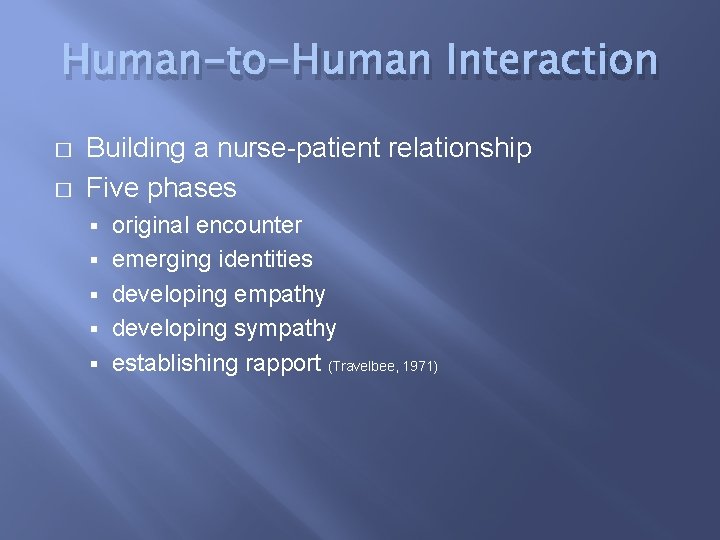 Human-to-Human Interaction � � Building a nurse-patient relationship Five phases § § § original