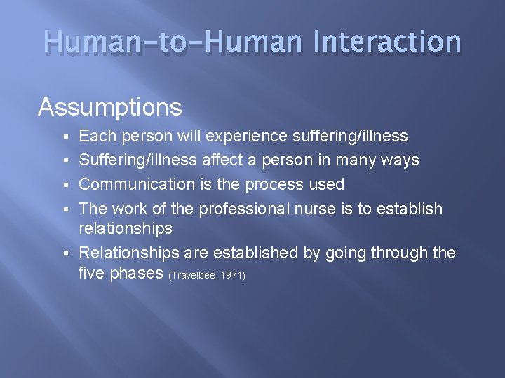 Human-to-Human Interaction Assumptions § § § Each person will experience suffering/illness Suffering/illness affect a