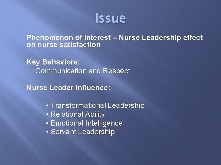 Issue Phenomenon of Interest – Nurse Leadership effect on nurse satisfaction Key Behaviors: Communication