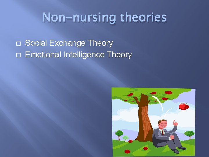 Non-nursing theories � � Social Exchange Theory Emotional Intelligence Theory 