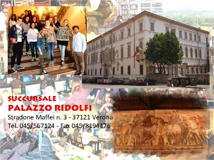 succursale Palazzo RIDOLFI Stradone Maffei n. 3 - 37121 Verona Tel. 045/567124 - Fax