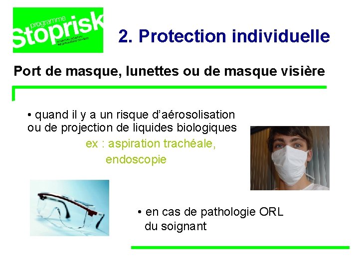 2. Protection individuelle Port de masque, lunettes ou de masque visière • quand il 2. Protection individuelle Port de masque, lunettes ou de masque visière • quand il
