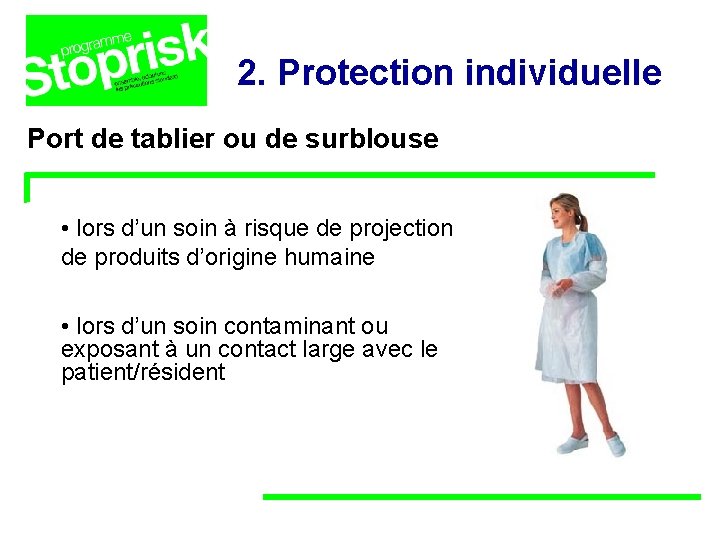 2. Protection individuelle Port de tablier ou de surblouse • lors d’un soin à 2. Protection individuelle Port de tablier ou de surblouse • lors d’un soin à