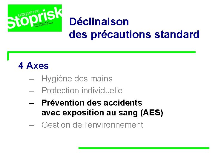 Déclinaison des précautions standard 4 Axes – Hygiène des mains – Protection individuelle – Déclinaison des précautions standard 4 Axes – Hygiène des mains – Protection individuelle –