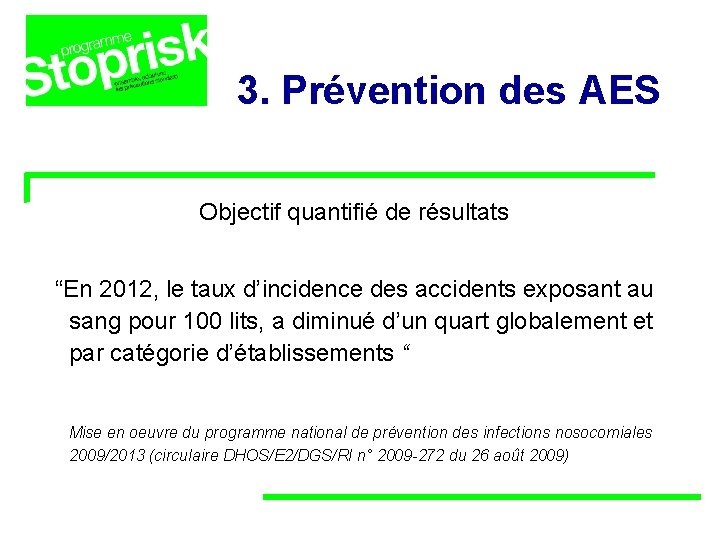 3. Prévention des AES Objectif quantifié de résultats “En 2012, le taux d’incidence des 3. Prévention des AES Objectif quantifié de résultats “En 2012, le taux d’incidence des