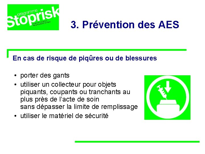 3. Prévention des AES En cas de risque de piqûres ou de blessures • 3. Prévention des AES En cas de risque de piqûres ou de blessures •