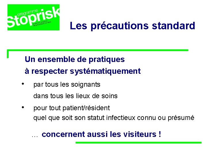 Les précautions standard Un ensemble de pratiques à respecter systématiquement • par tous les Les précautions standard Un ensemble de pratiques à respecter systématiquement • par tous les