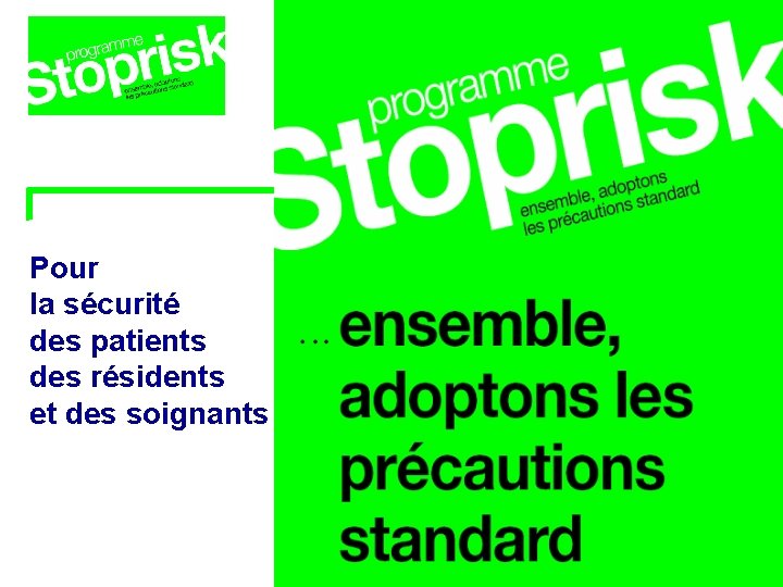 Pour la sécurité des patients des résidents et des soignants Pour la sécurité des patients des résidents et des soignants