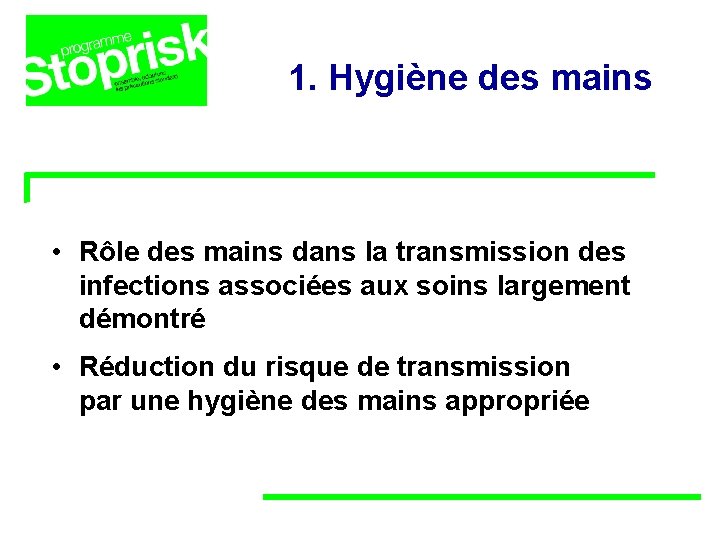 1. Hygiène des mains • Rôle des mains dans la transmission des infections associées 1. Hygiène des mains • Rôle des mains dans la transmission des infections associées