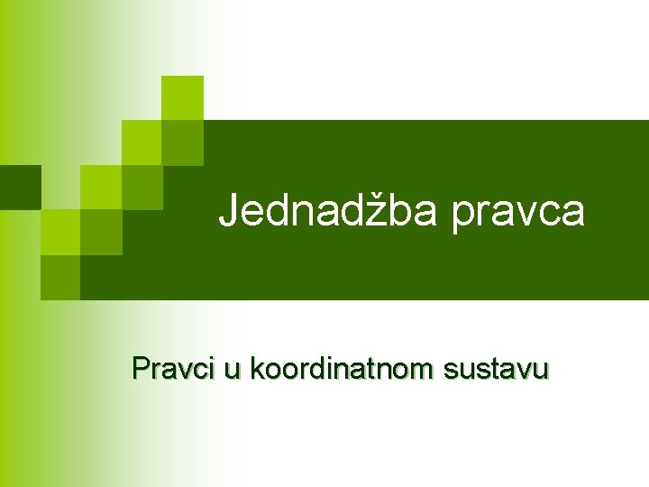 Jednadžba pravca Pravci u koordinatnom sustavu 