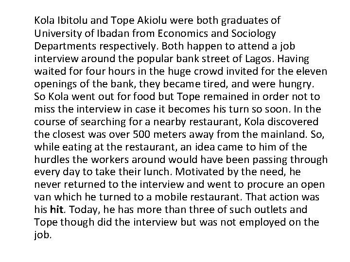 Kola Ibitolu and Tope Akiolu were both graduates of University of Ibadan from Economics